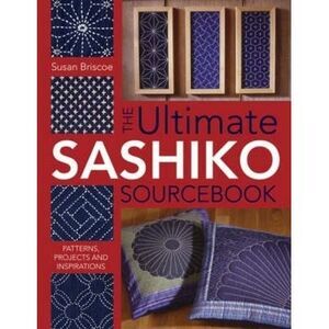 The Ultimate Sashiko Sourcebook 20th Anniversary Limited Edition: Patterns, Proj